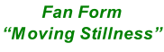 Fan Form “Moving Stillness”